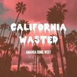 Amanda Rome West альбом California Wasted слушать онлайн бес